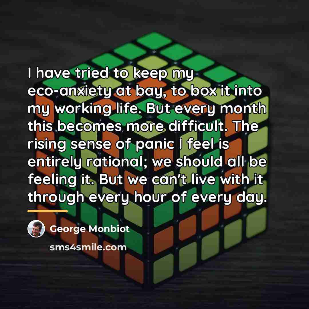 “I have tried to keep my eco-anxiety at bay, to…” quote by George Monbiot