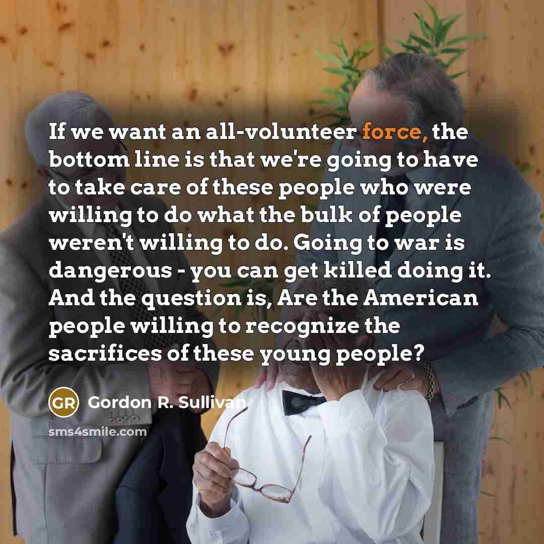 “If we want an all-volunteer force, the bottom line is…” quote by Gordon R. Sullivan