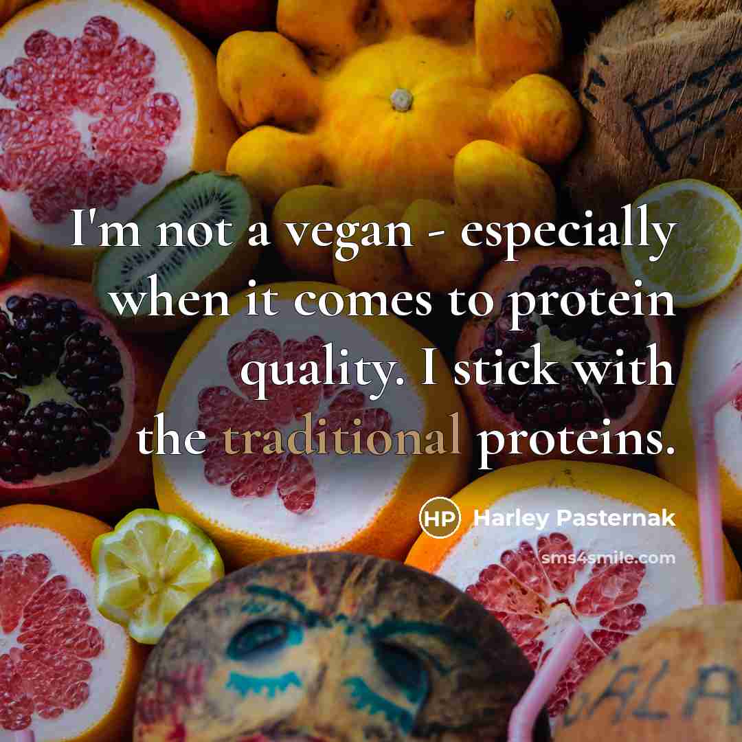 “I'm not a vegan - especially when it comes to protein quality. I stick with the traditional proteins.” quote by Harley Pasternak