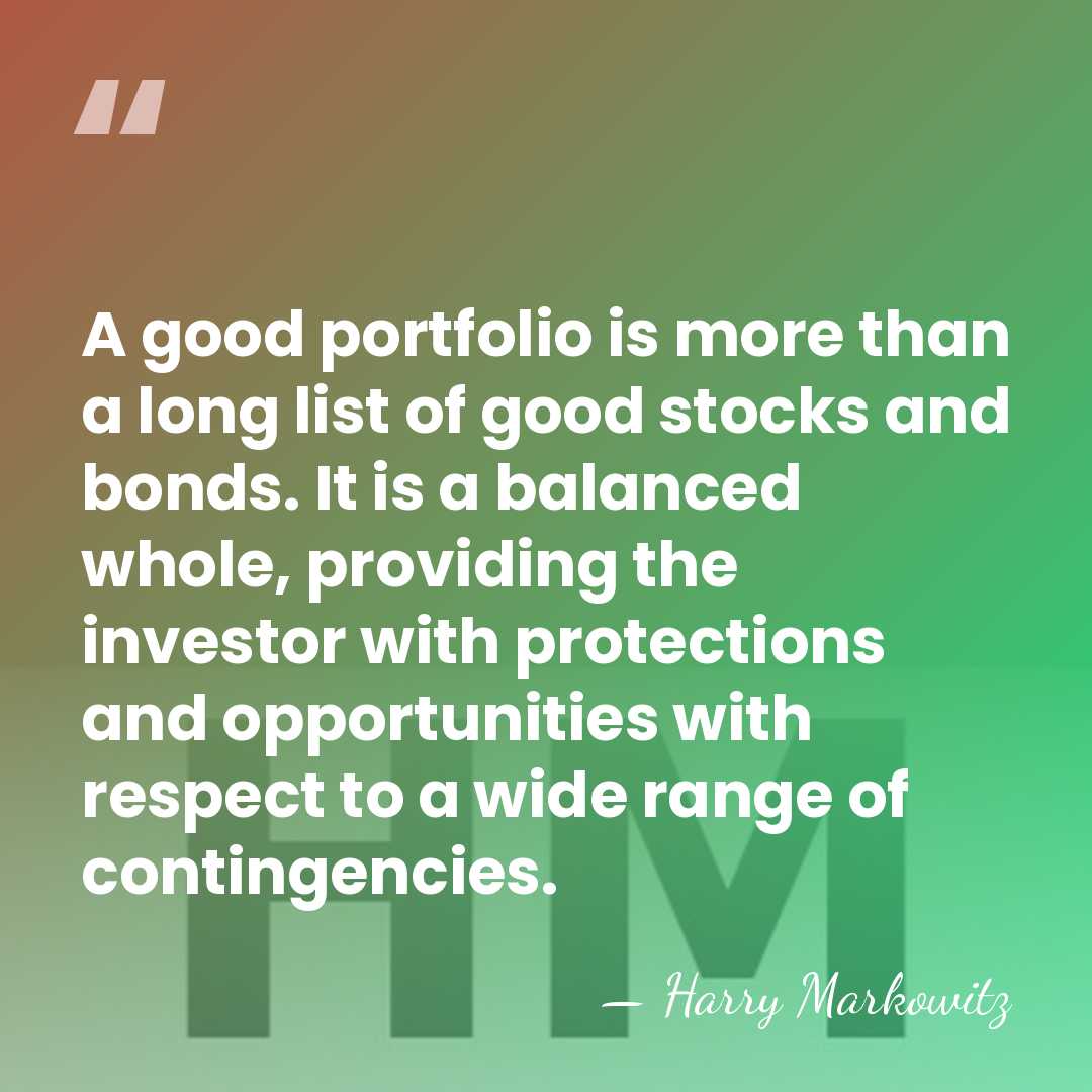 A good portfolio is more than a long list of good stocks&hellip; - Harry Markowitz