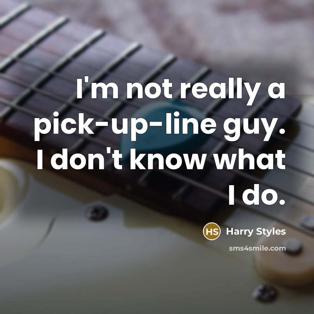 “I'm not really a pick-up-line guy. I don't know what…” quote by Harry Styles