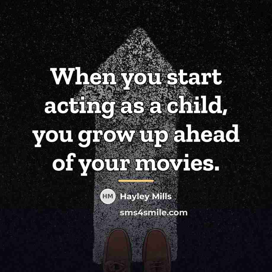 “When you start acting as a child, you grow up…” quote by Hayley Mills