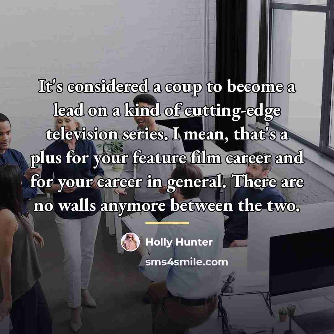“It's considered a coup to become a lead on a…” quote by Holly Hunter