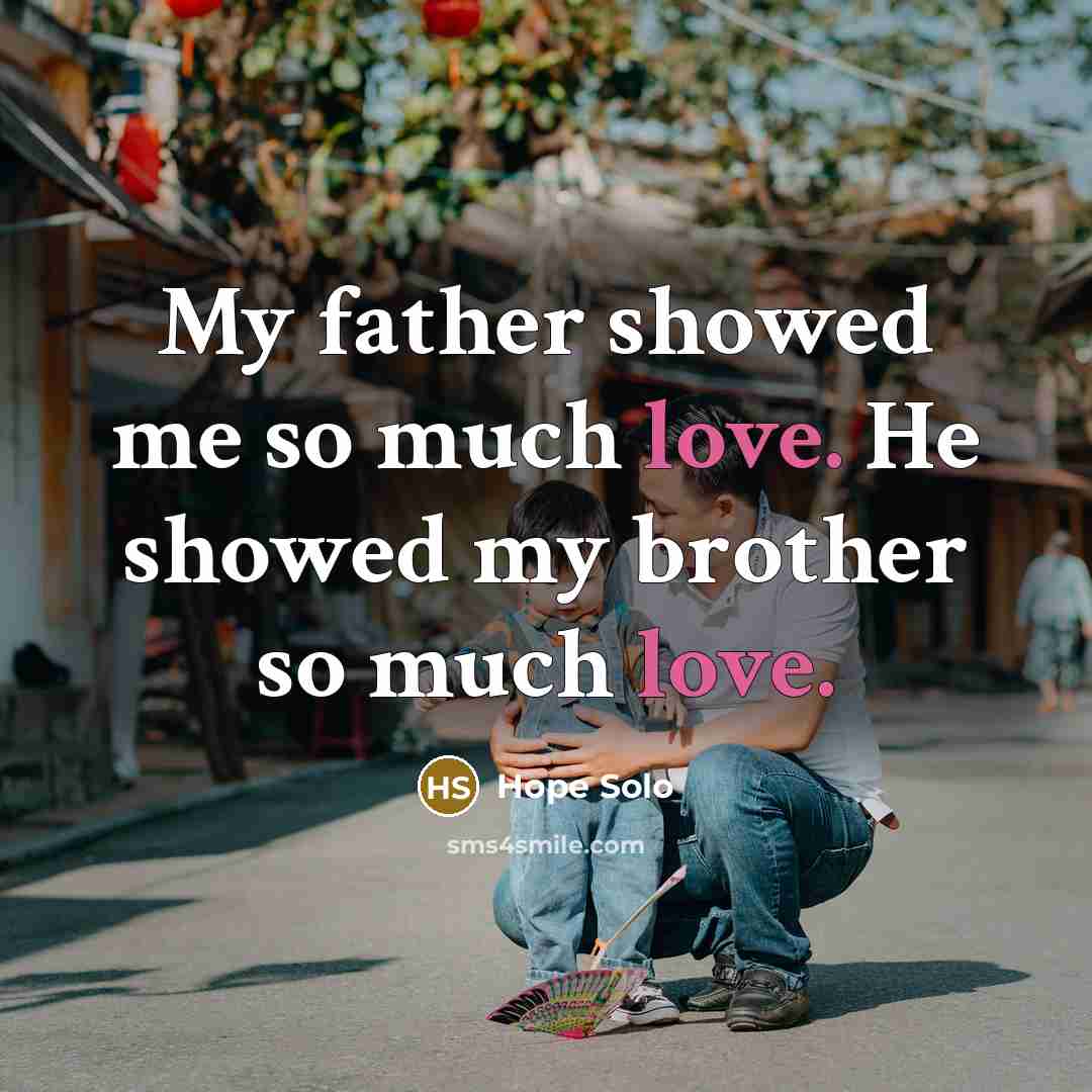 “My father showed me so much love. He showed my…” quote by Hope Solo