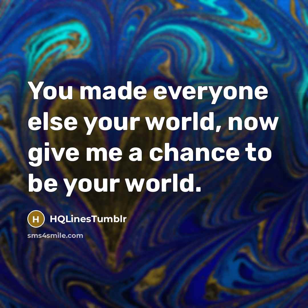 “You made everyone else your world, now give me a…” quote by HQLinesTumblr