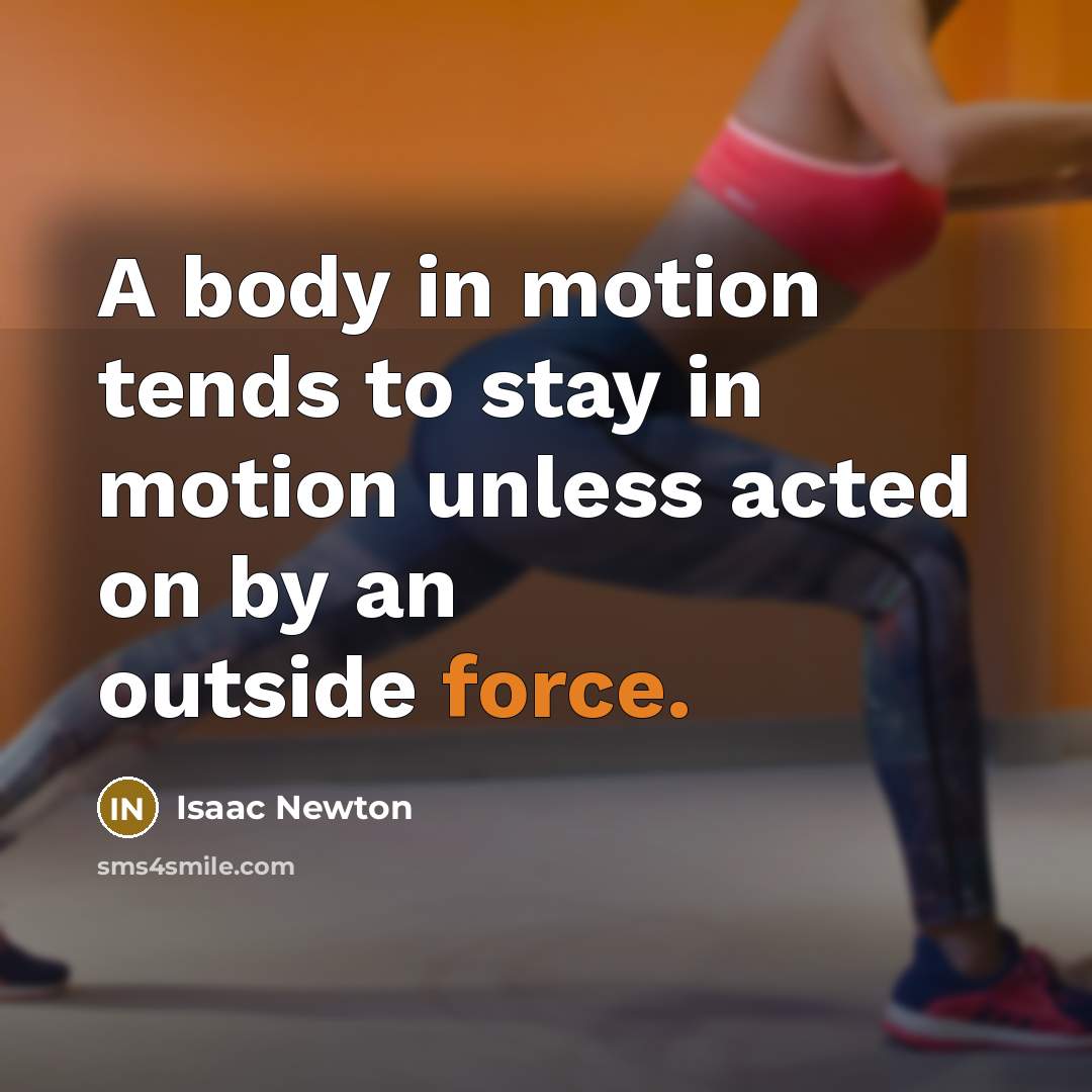 “A body in motion tends to stay in motion unless…” quote by Isaac Newton