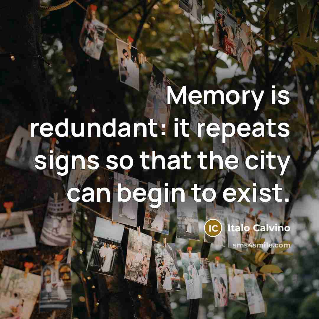 “Memory is redundant: it repeats signs so that the city…” quote by Italo Calvino