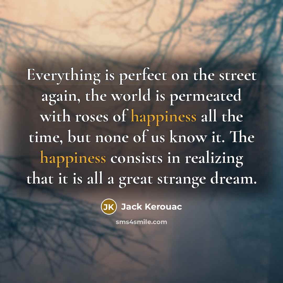 “Everything is perfect on the street again, the world is…” quote by Jack Kerouac