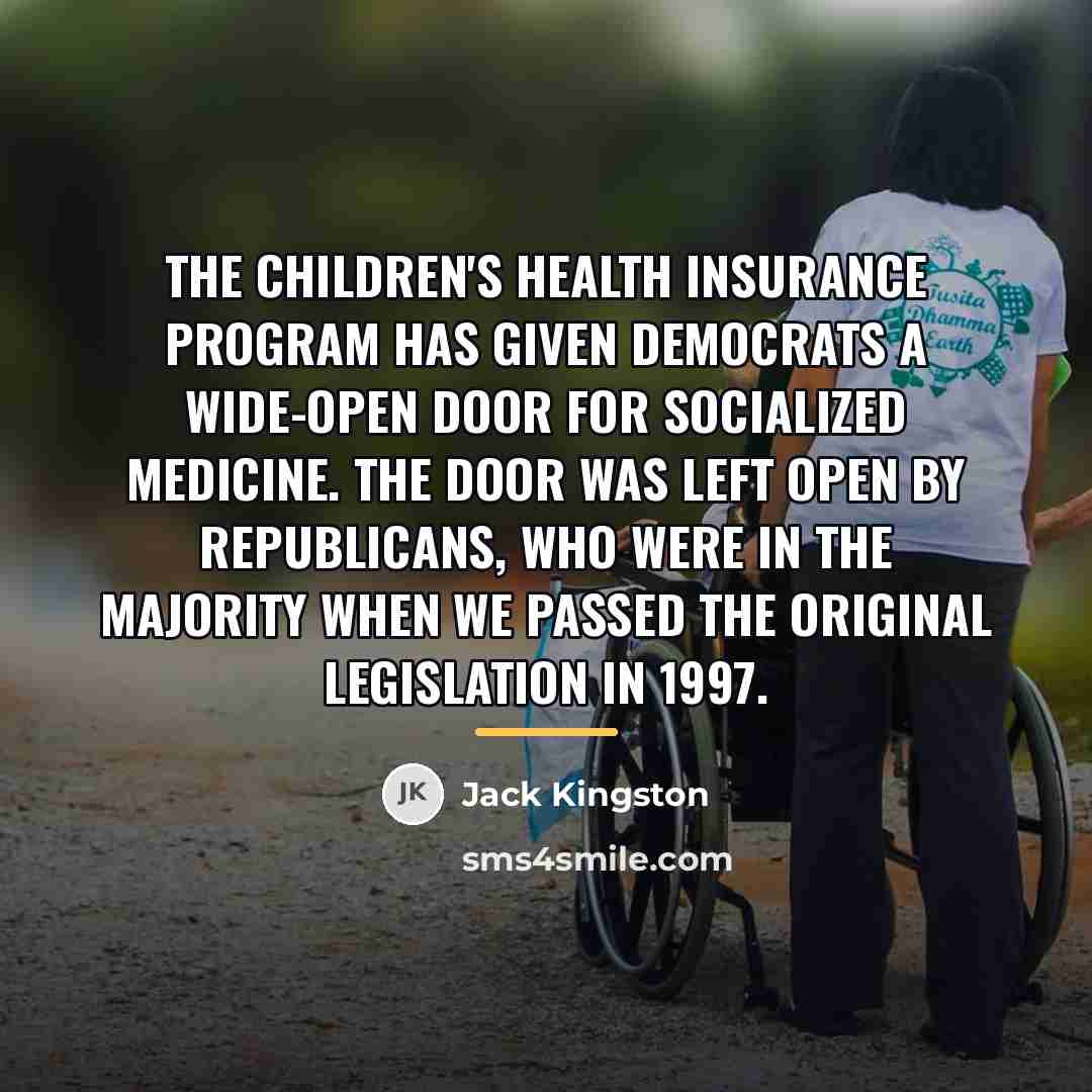 “The Children's Health Insurance Program has given Democrats a wide-open…” quote by Jack Kingston