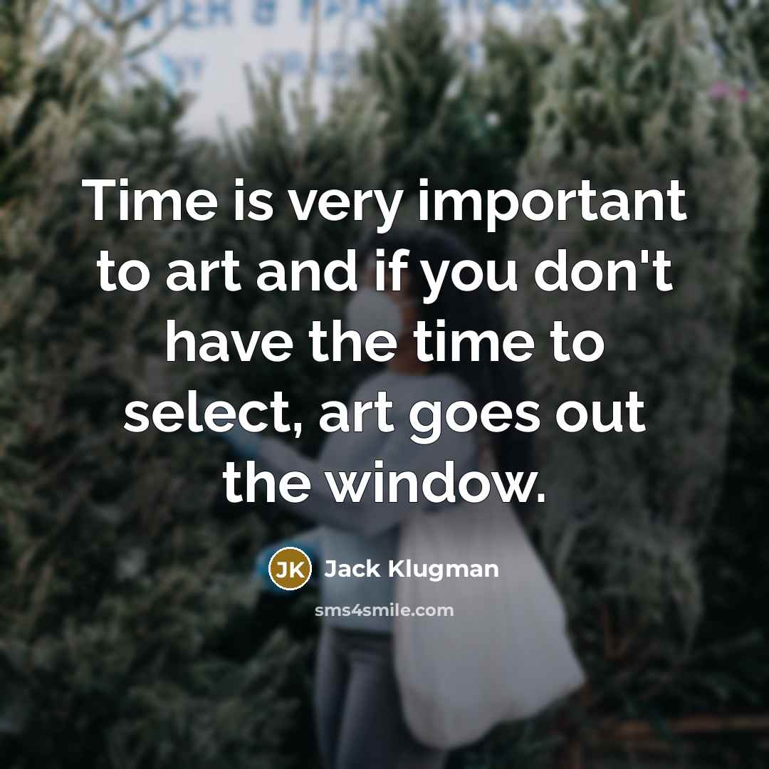 “Time is very important to art and if you don't…” quote by Jack Klugman