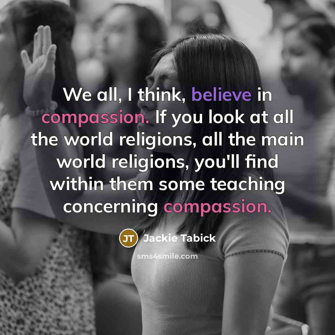 “We all, I think, believe in compassion. If you look…” quote by Jackie Tabick