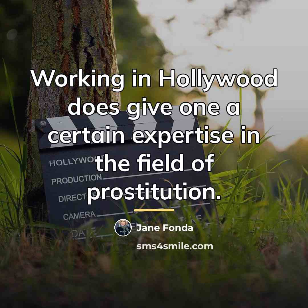 “Working in Hollywood does give one a certain expertise in…” quote by Jane Fonda