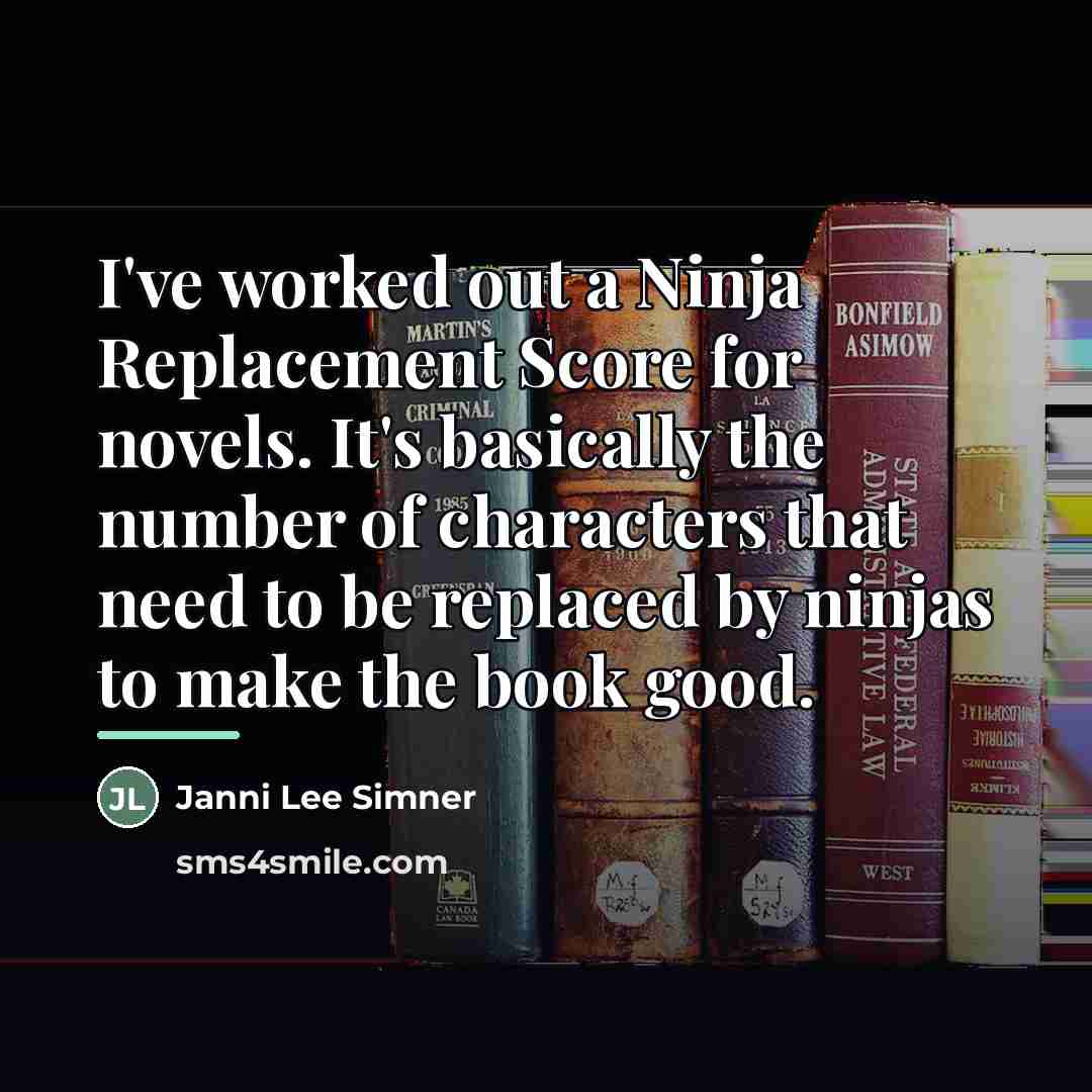 “I've worked out a Ninja Replacement Score for novels. It's…” quote by Janni Lee Simner