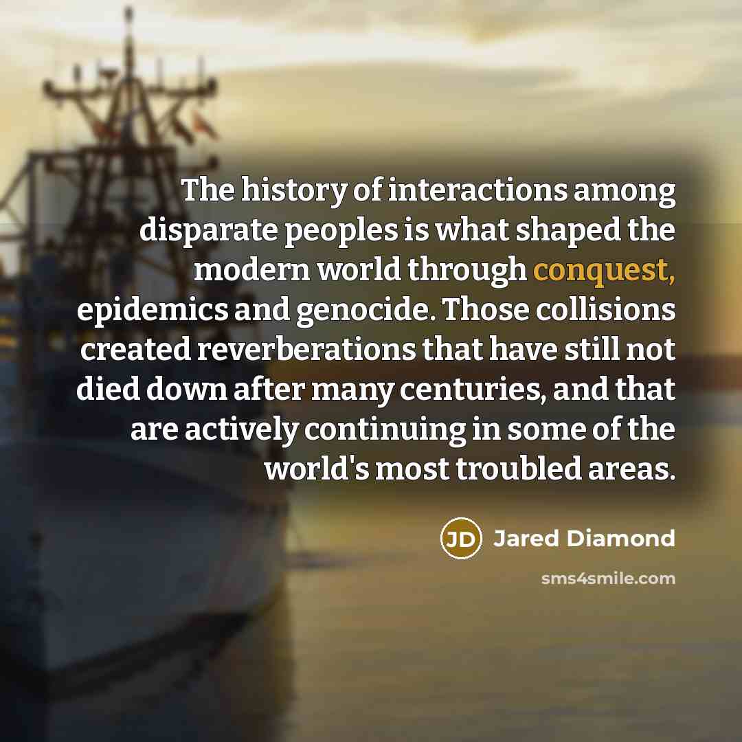 “The history of interactions among disparate peoples is what shaped…” quote by Jared Diamond