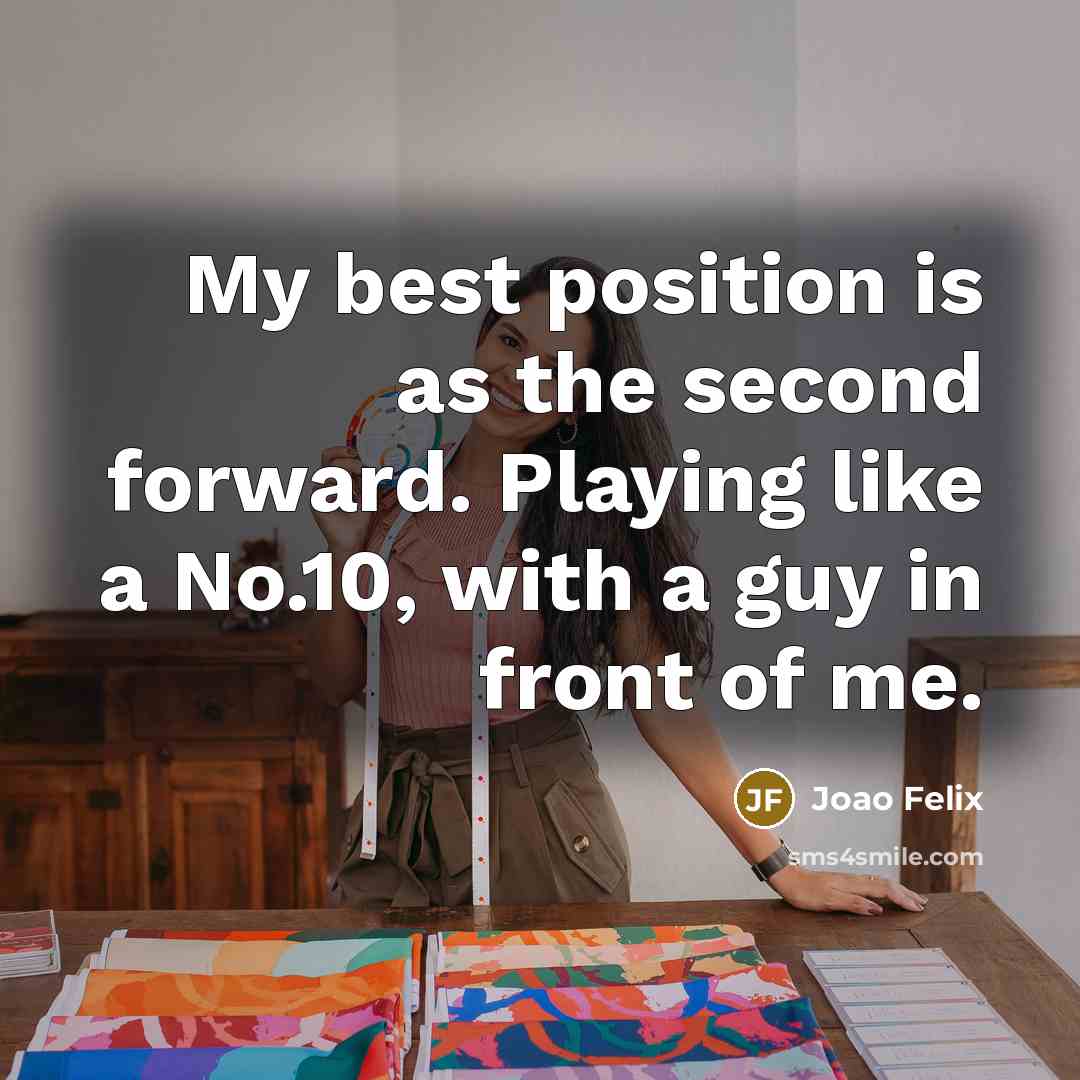 “My best position is as the second forward. Playing like…” quote by Joao Felix