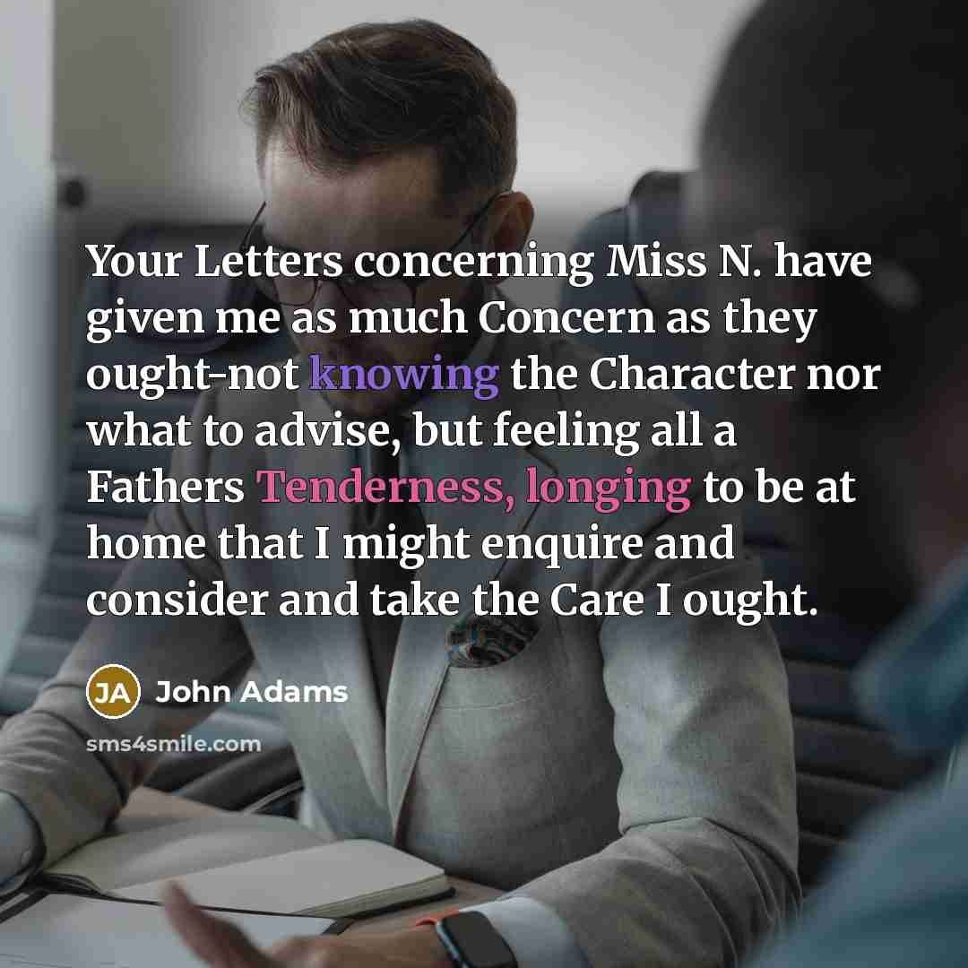 “Your Letters concerning Miss N. have given me as much…” quote by John Adams