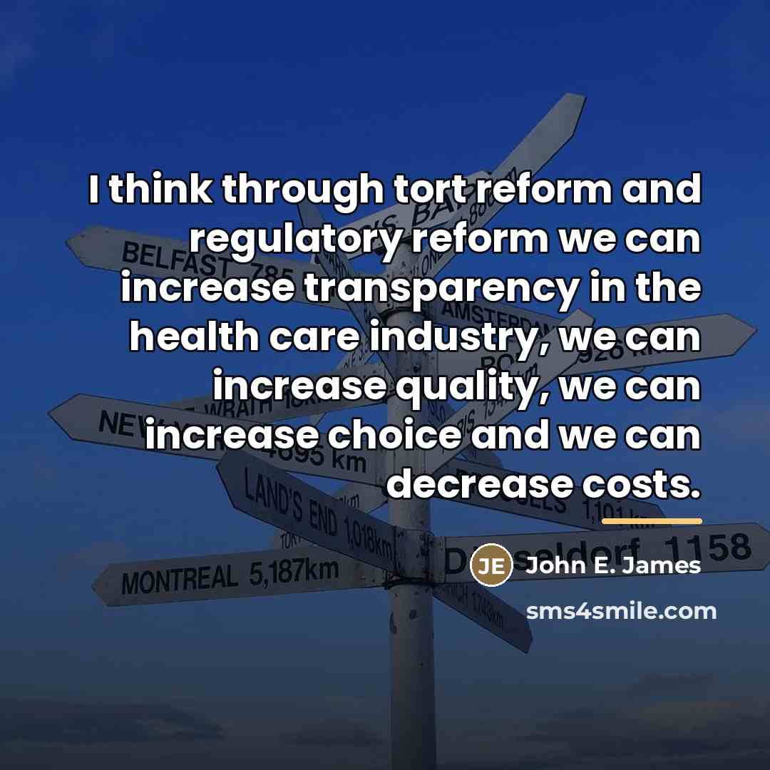 “I think through tort reform and regulatory reform we can…” quote by John E. James