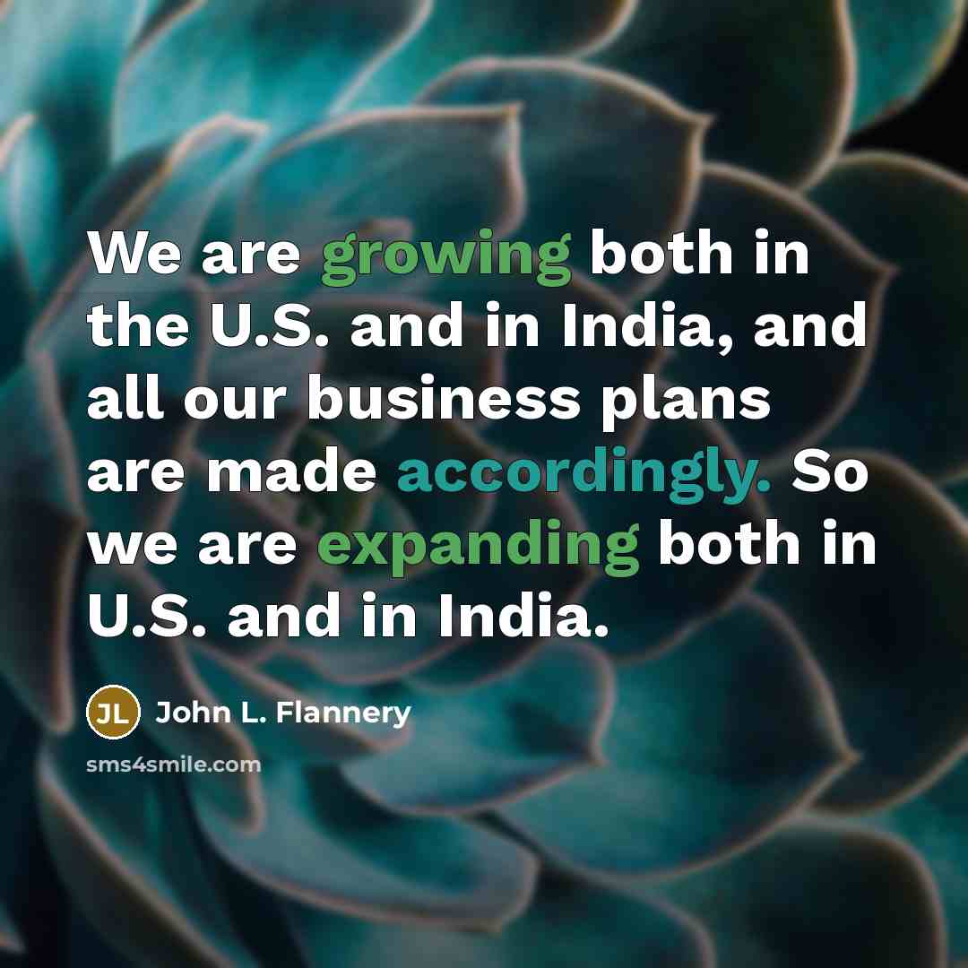 “We are growing both in the U.S. and in India,…” quote by John L. Flannery