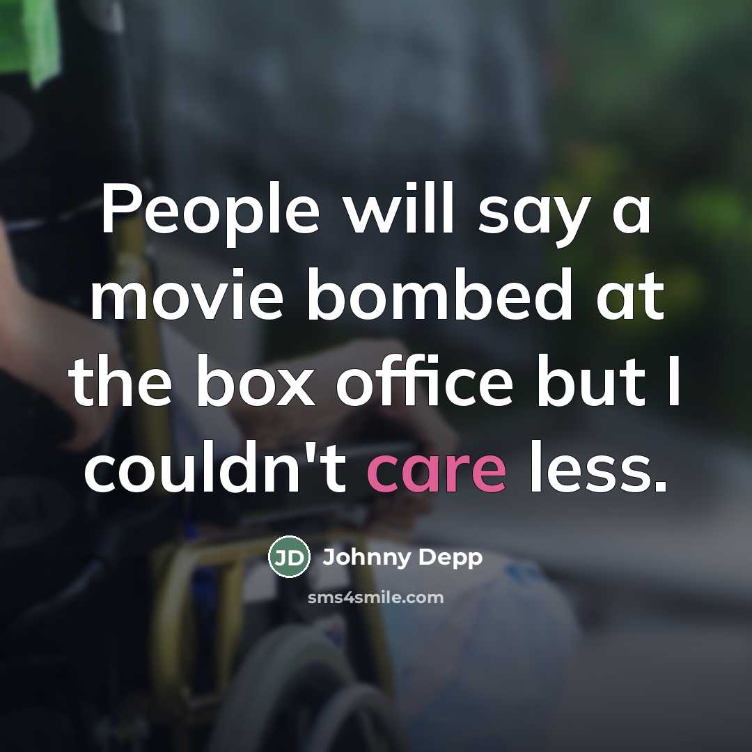 “People will say a movie bombed at the box office…” quote by Johnny Depp