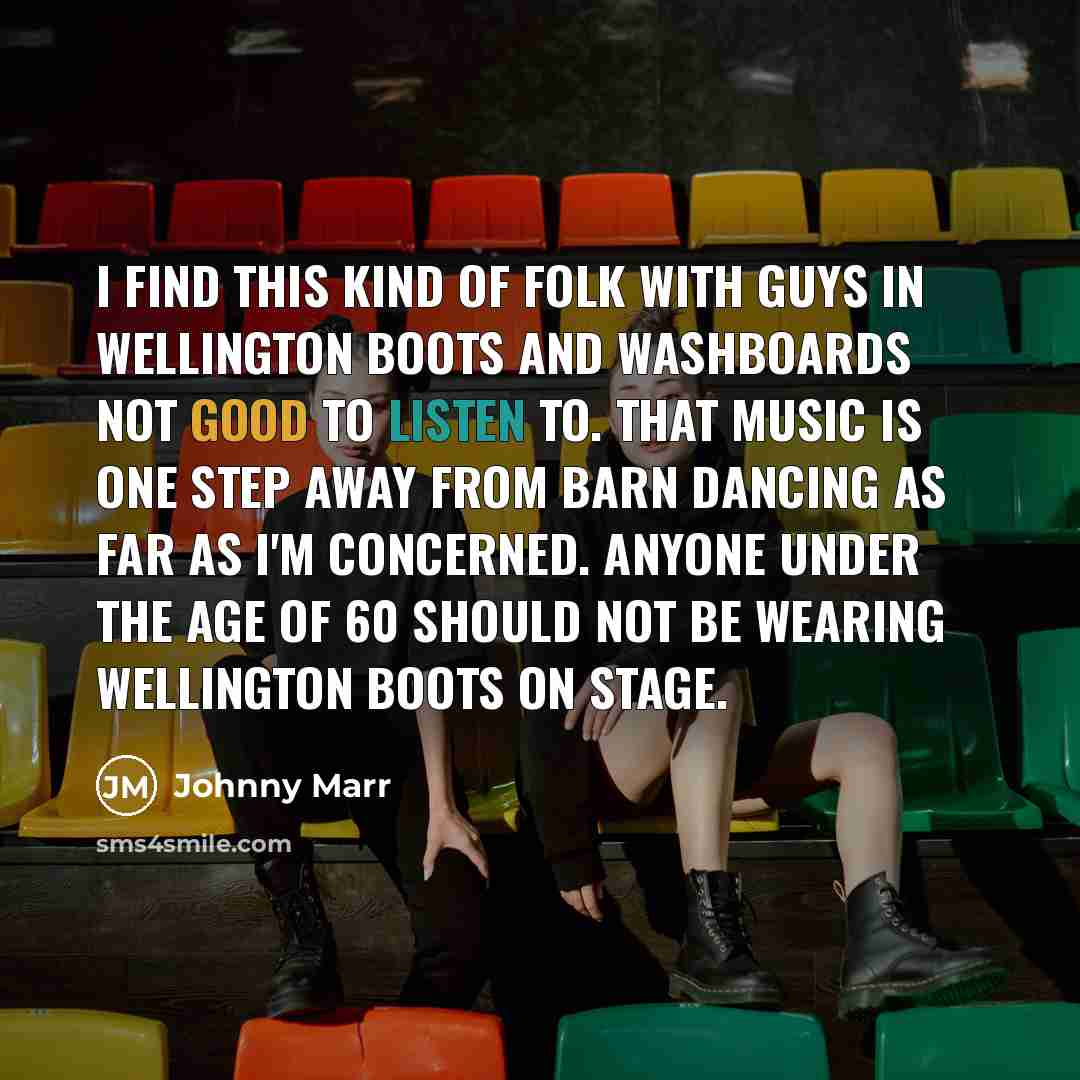 “I find this kind of folk with guys in Wellington…” quote by Johnny Marr