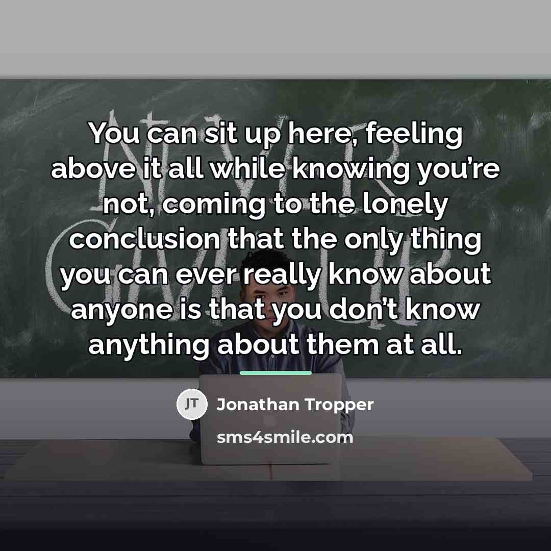 “You can sit up here, feeling above it all while…” quote by Jonathan Tropper