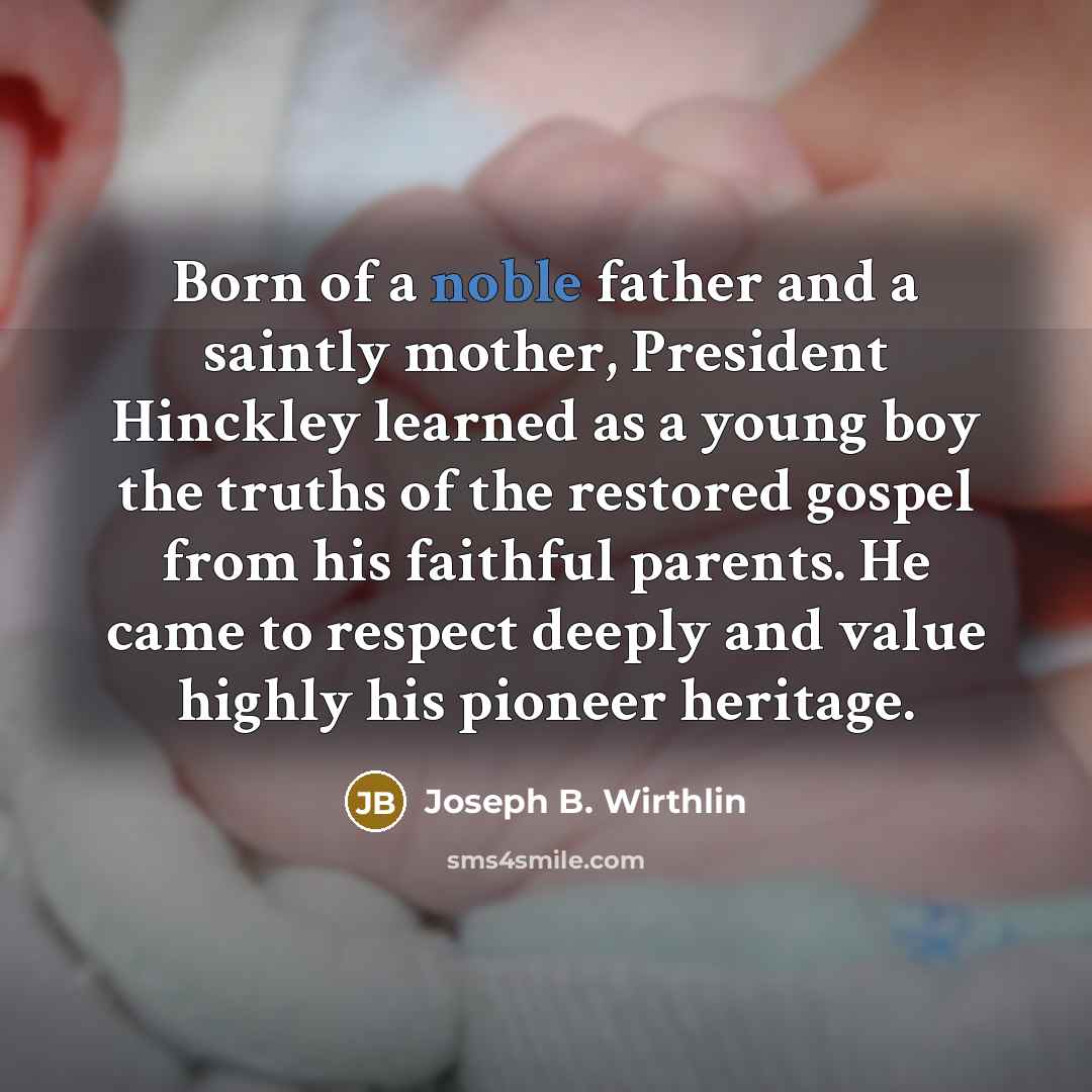 “Born of a noble father and a saintly mother, President…” quote by Joseph B. Wirthlin