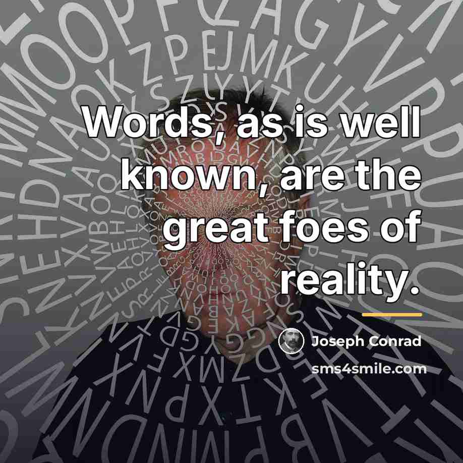 “Words, as is well known, are the great foes of…” quote by Joseph Conrad
