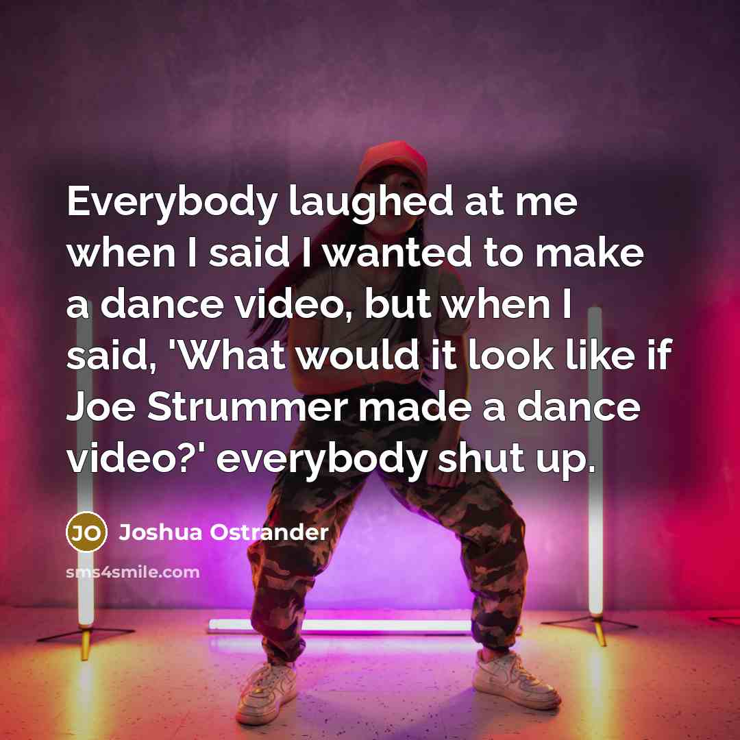“Everybody laughed at me when I said I wanted to…” quote by Joshua Ostrander