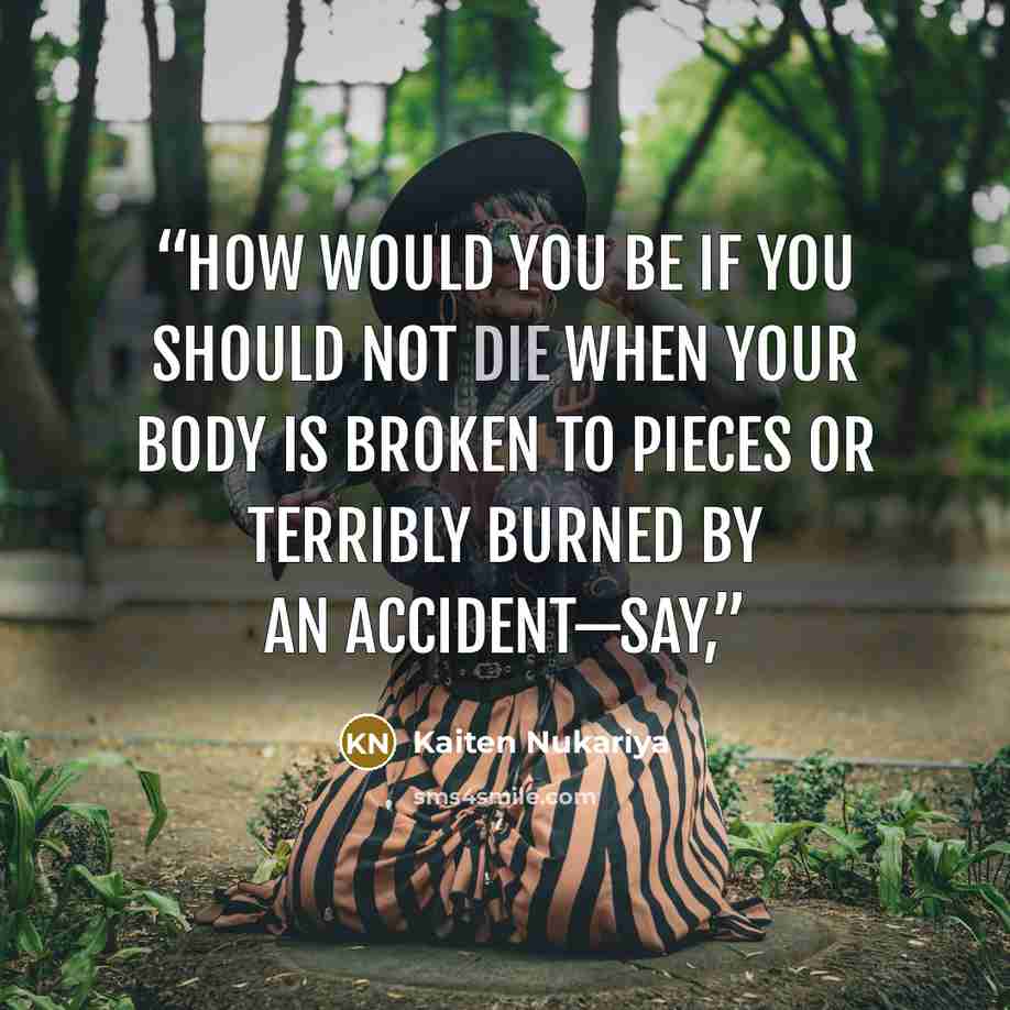 “How would you be if you should not die when your body is broken to pieces or terribly burned by an accident—say,” quote by Kaiten Nukariya