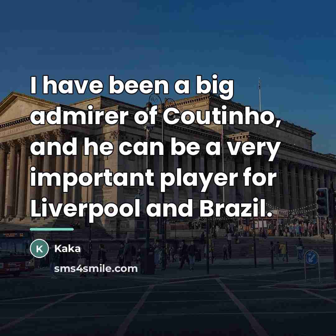 “I have been a big admirer of Coutinho, and he…” quote by Kaka