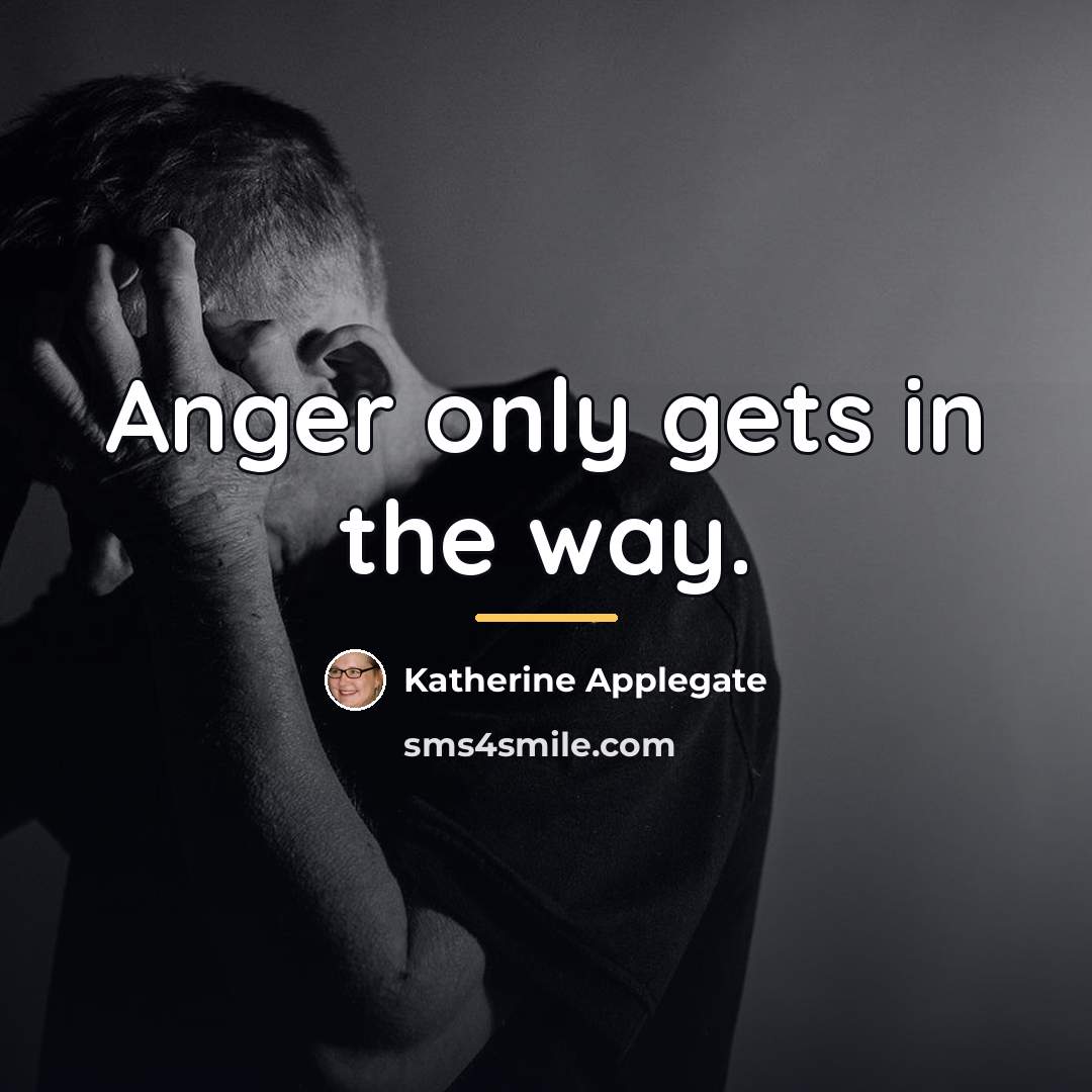 “Anger only gets in the way.…” quote by Katherine Applegate