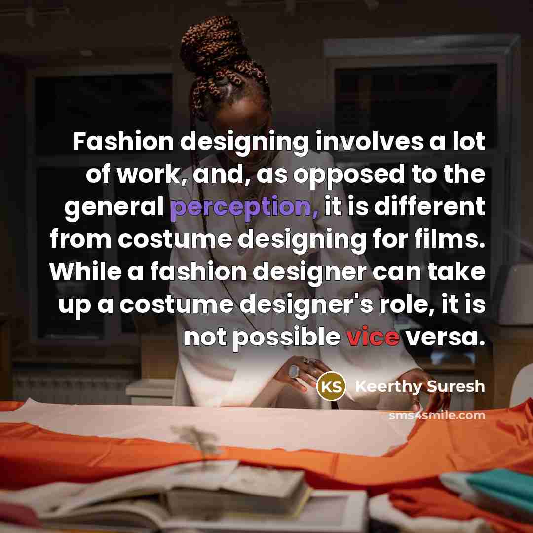 “Fashion designing involves a lot of work, and, as opposed…” quote by Keerthy Suresh