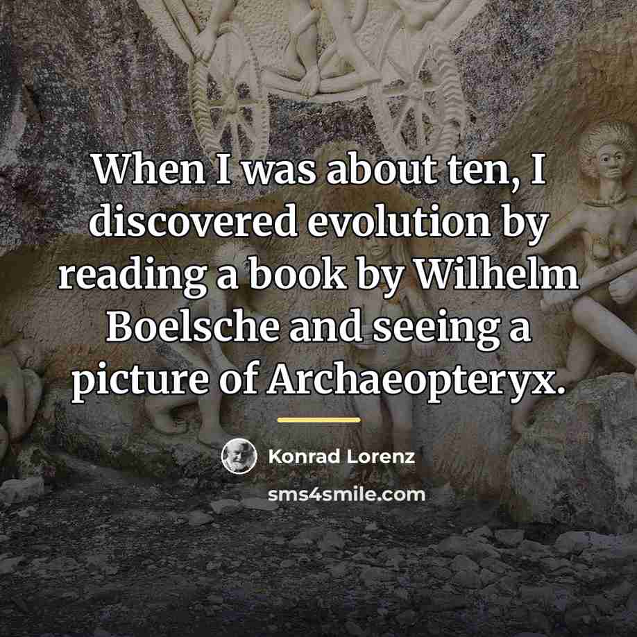 “When I was about ten, I discovered evolution by reading…” quote by Konrad Lorenz