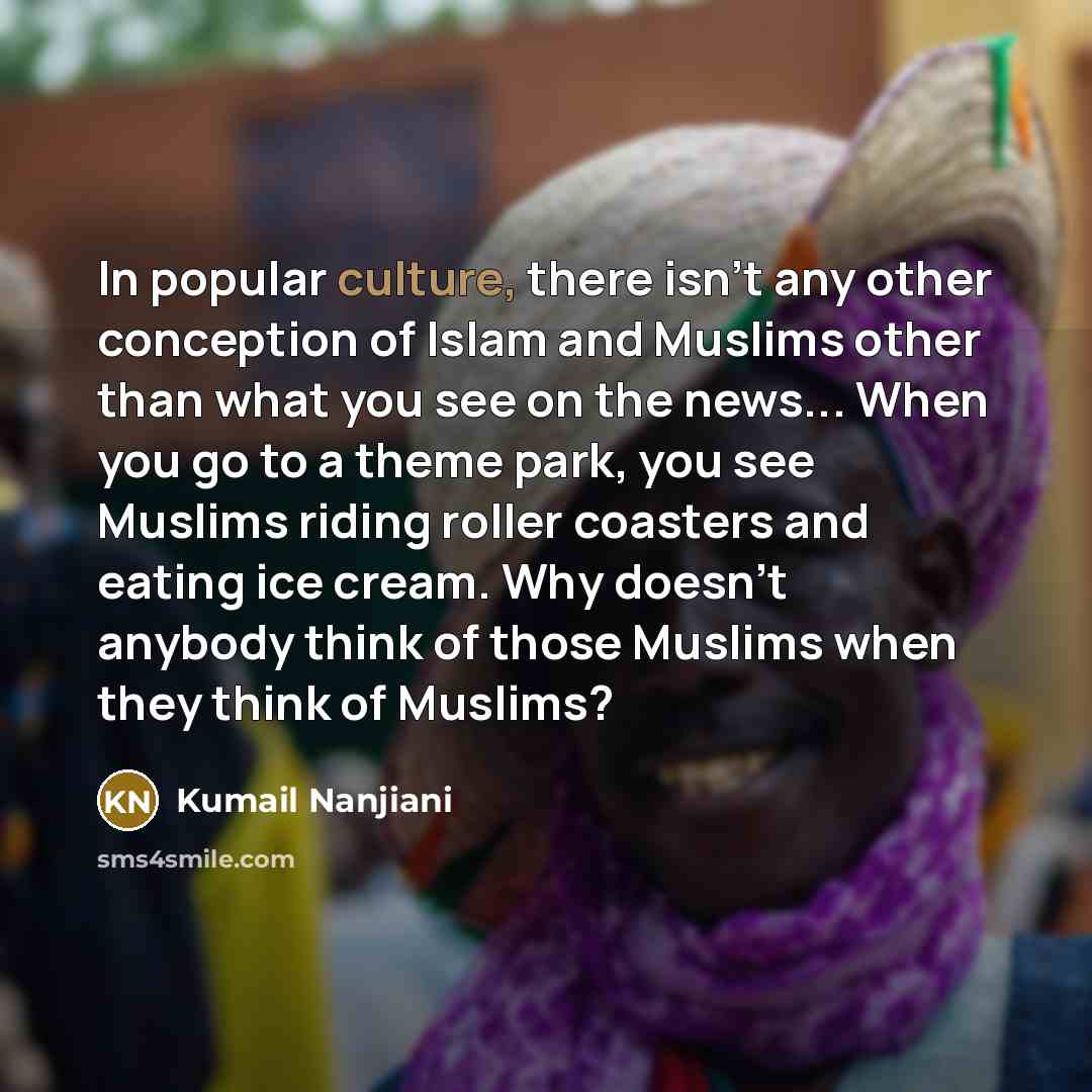 “In popular culture, there isn't any other conception of Islam…” quote by Kumail Nanjiani