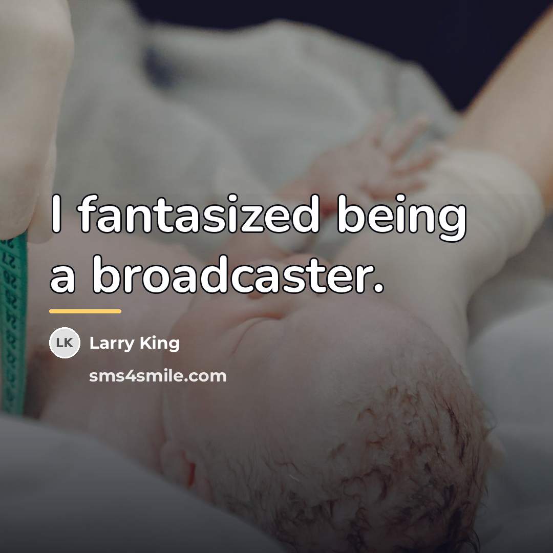 “I fantasized being a broadcaster.…” quote by Larry King