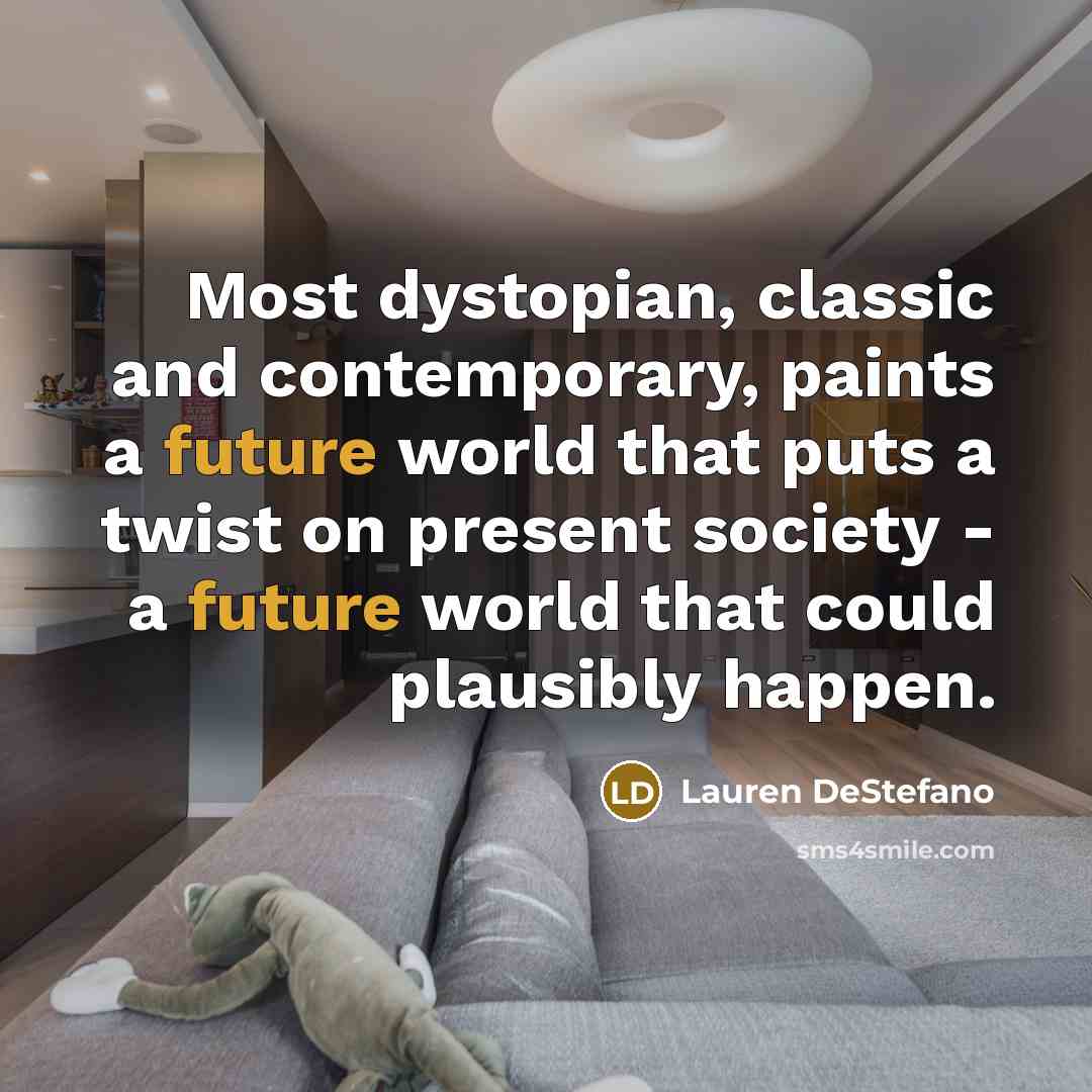 “Most dystopian, classic and contemporary, paints a future world that…” quote by Lauren DeStefano