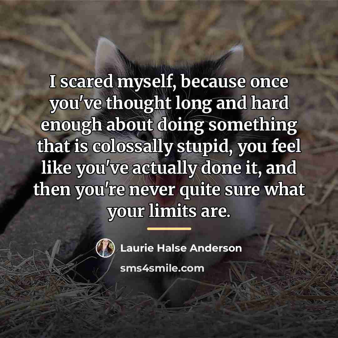 “I scared myself, because once you've thought long and hard…” quote by Laurie Halse Anderson