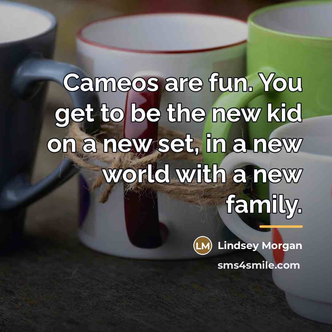 “Cameos are fun. You get to be the new kid…” quote by Lindsey Morgan