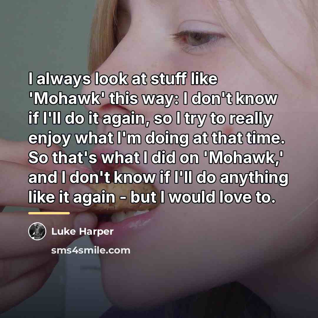 “I always look at stuff like 'Mohawk' this way: I…” quote by Luke Harper