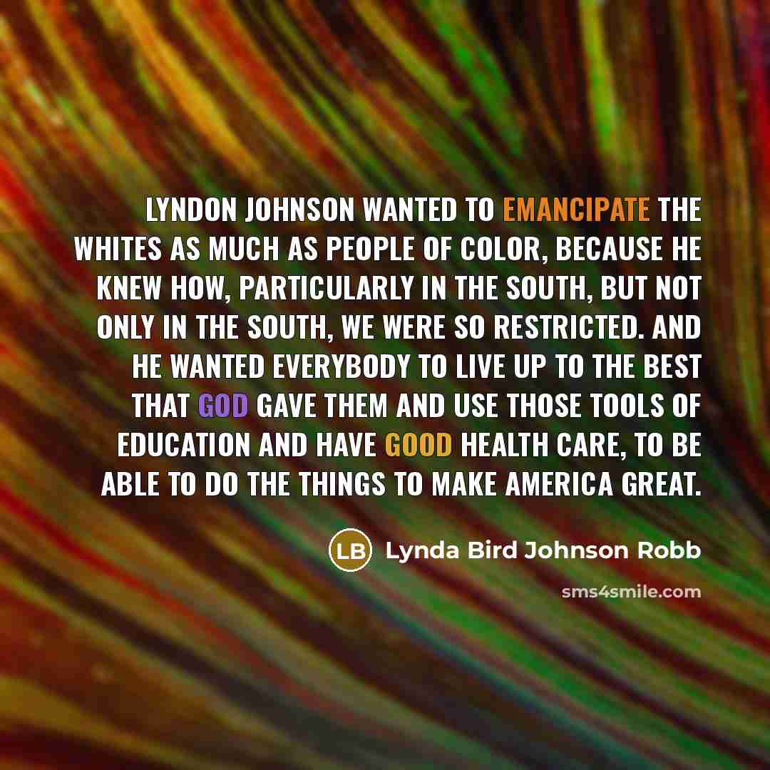 “Lyndon Johnson wanted to emancipate the whites as much as…” quote by Lynda Bird Johnson Robb