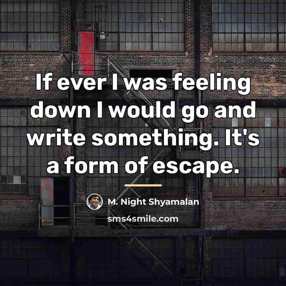 “If ever I was feeling down I would go and…” quote by M. Night Shyamalan