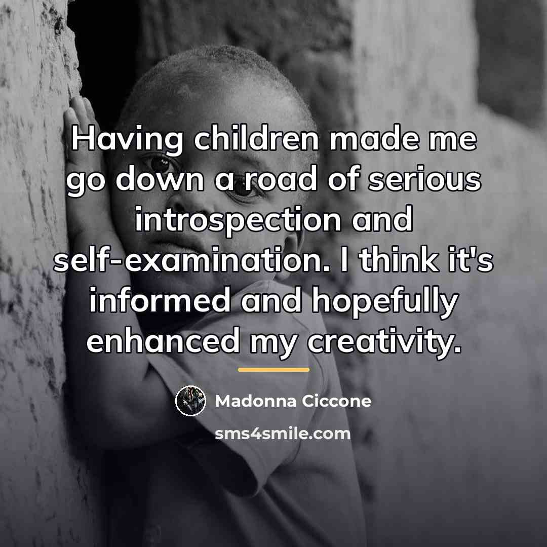 “Having children made me go down a road of serious…” quote by Madonna Ciccone