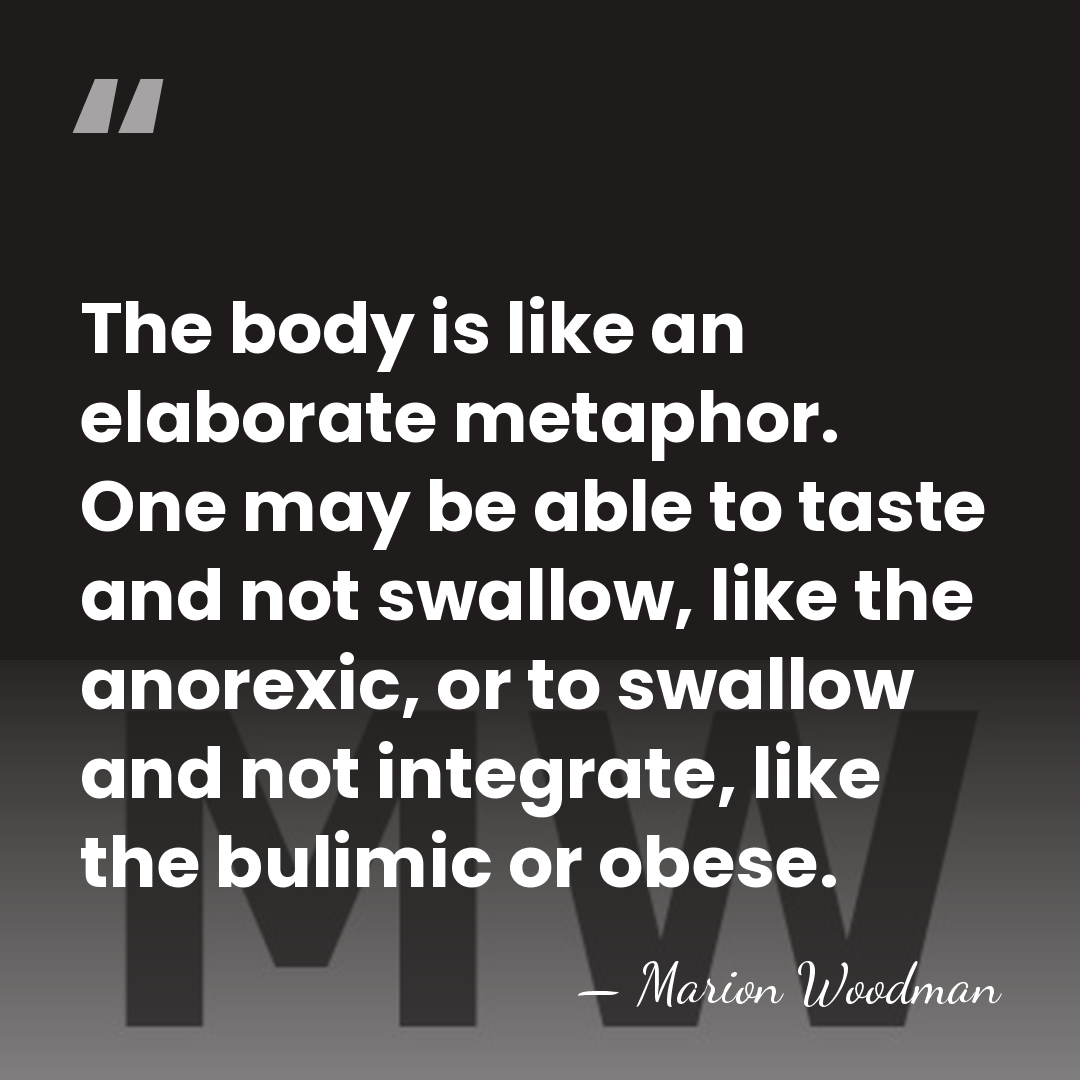 The body is like an elaborate metaphor. One may be able to&hellip; - Marion Woodman
