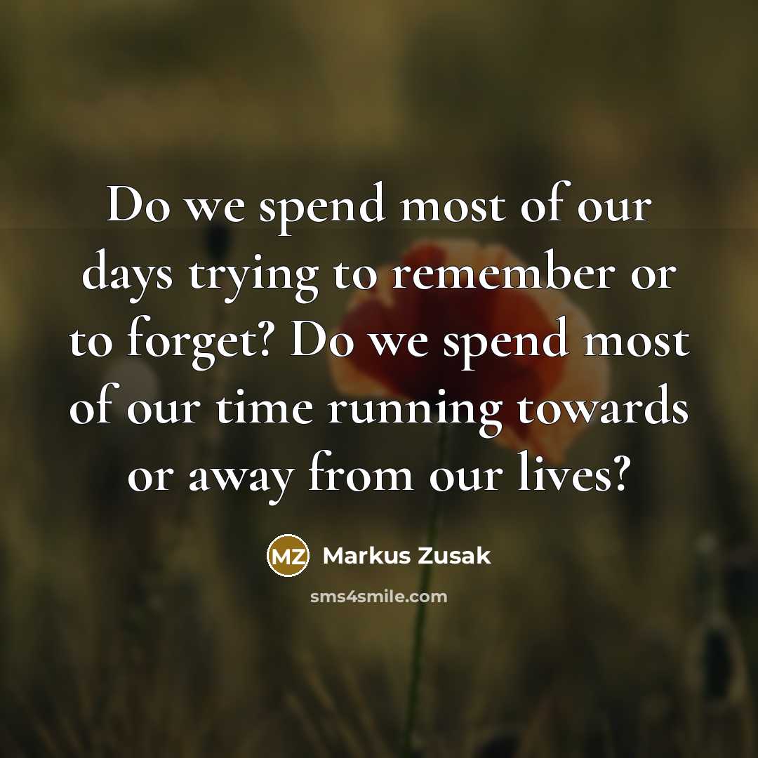 “Do we spend most of our days trying to remember…” quote by Markus Zusak