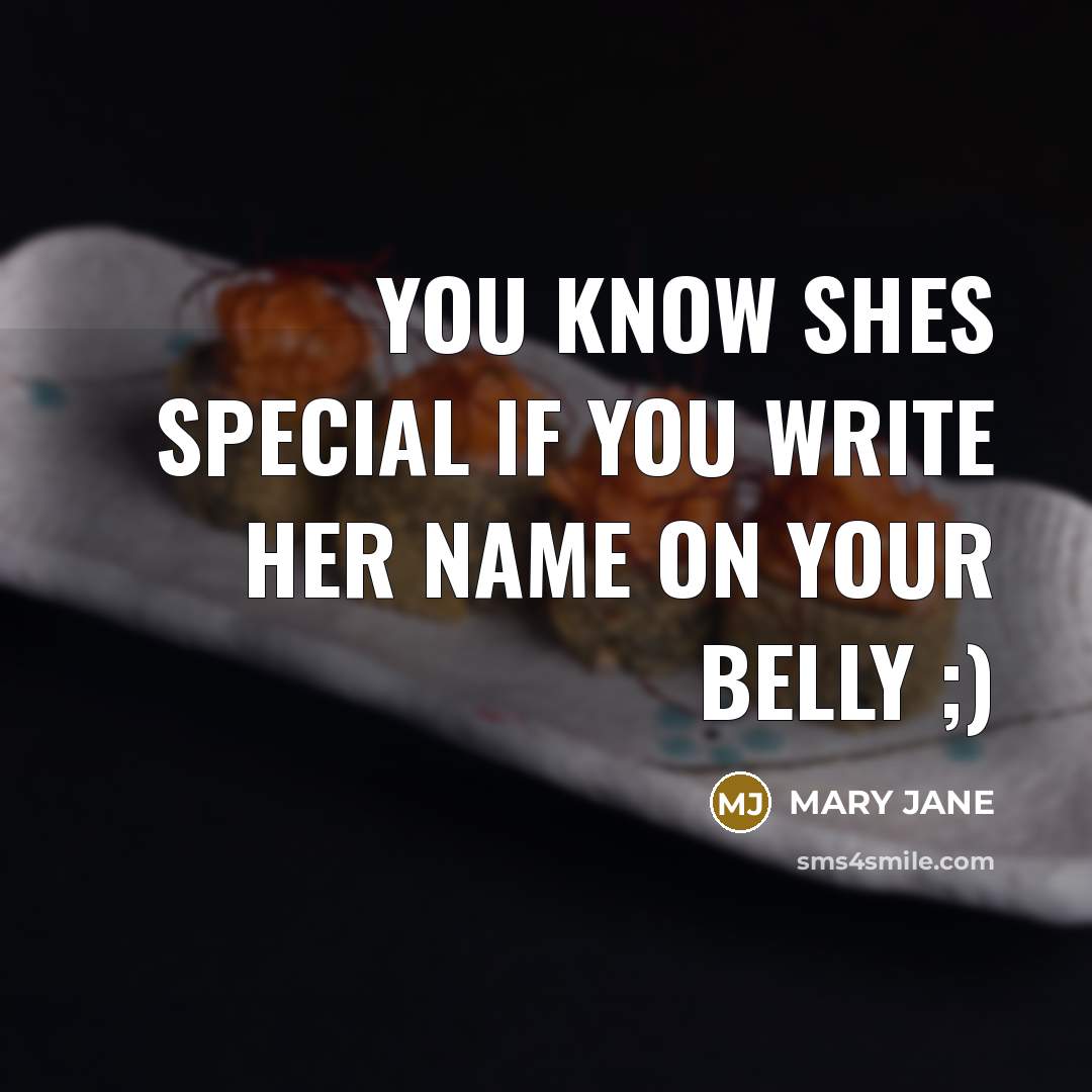 “You know shes special if you write her name on your belly ;)” quote by Mary Jane