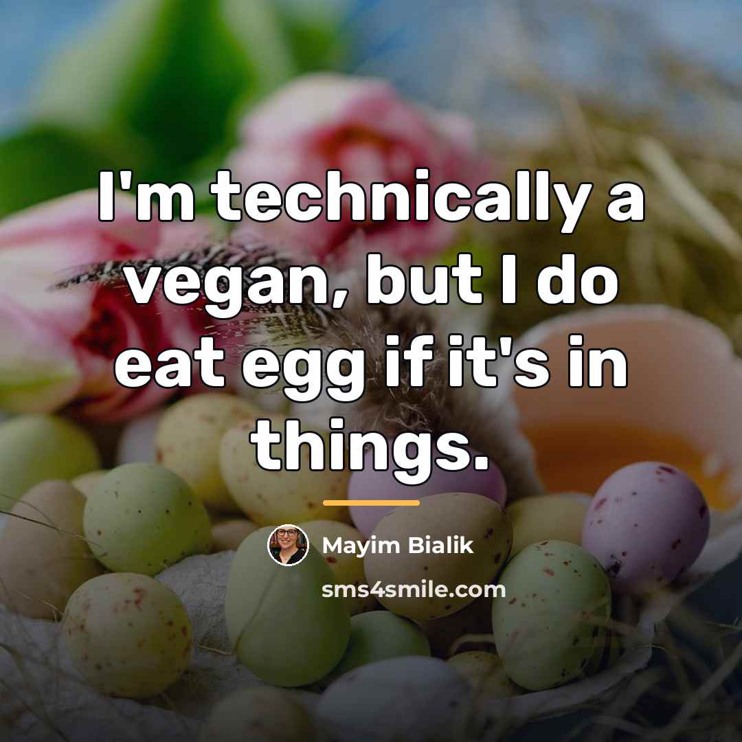 “I'm technically a vegan, but I do eat egg if…” quote by Mayim Bialik