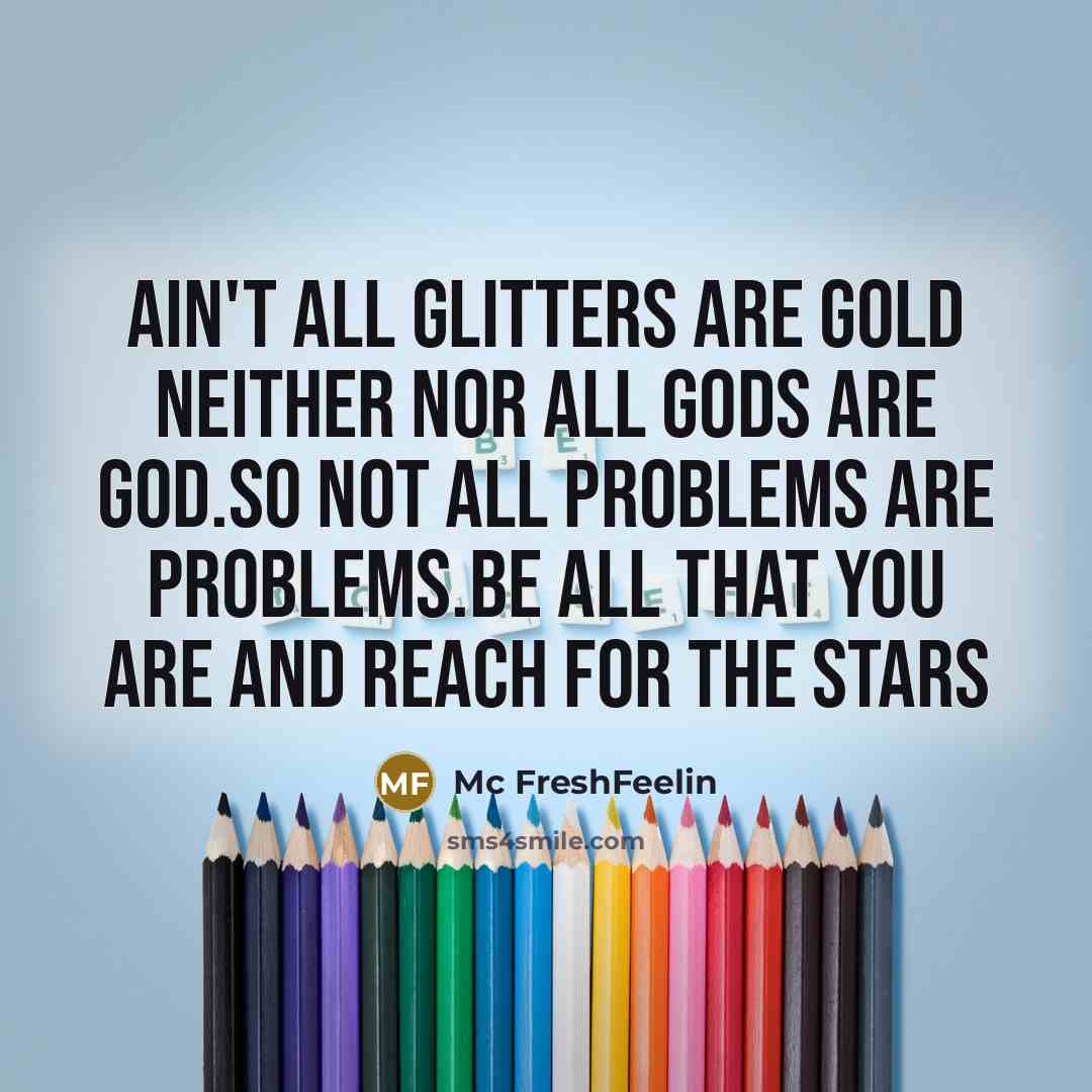 “Ain't all glitters are gold neither nor all gods are…” quote by Mc FreshFeelin