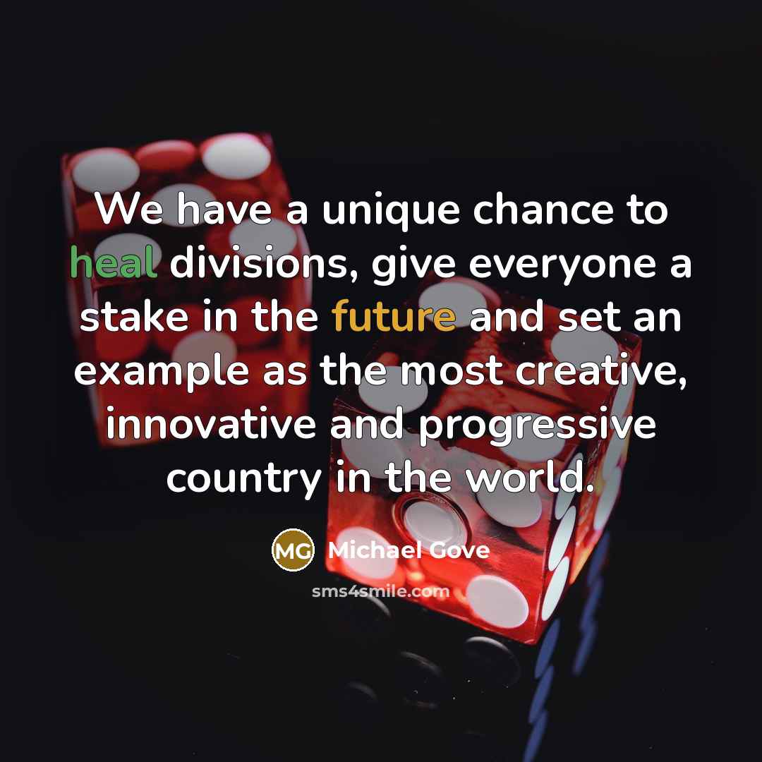 “We have a unique chance to heal divisions, give everyone…” quote by Michael Gove