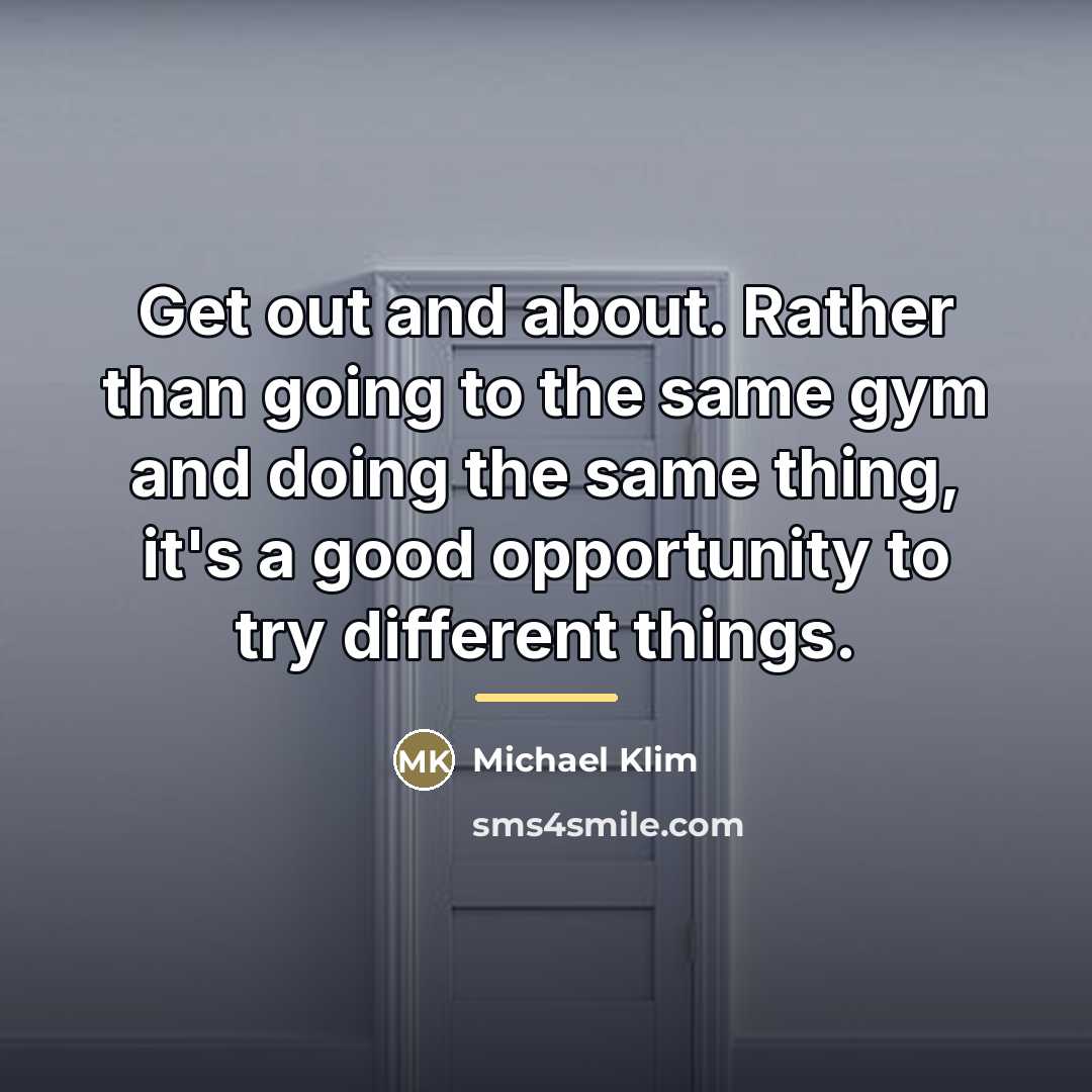 “Get out and about. Rather than going to the same…” quote by Michael Klim