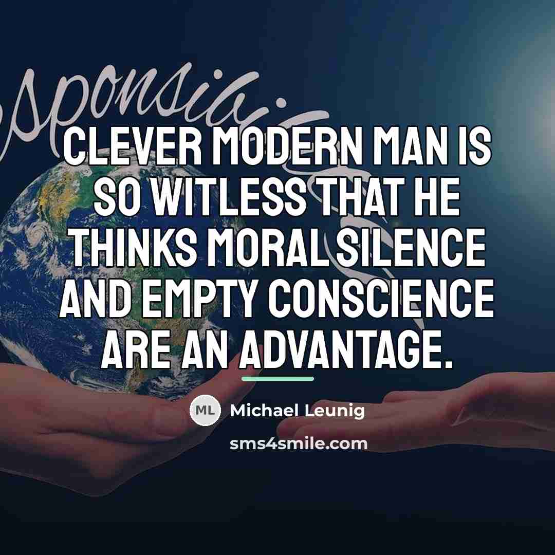 “Clever modern man is so witless that he thinks moral…” quote by Michael Leunig